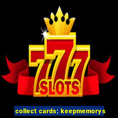 collect cards: keepmemorys